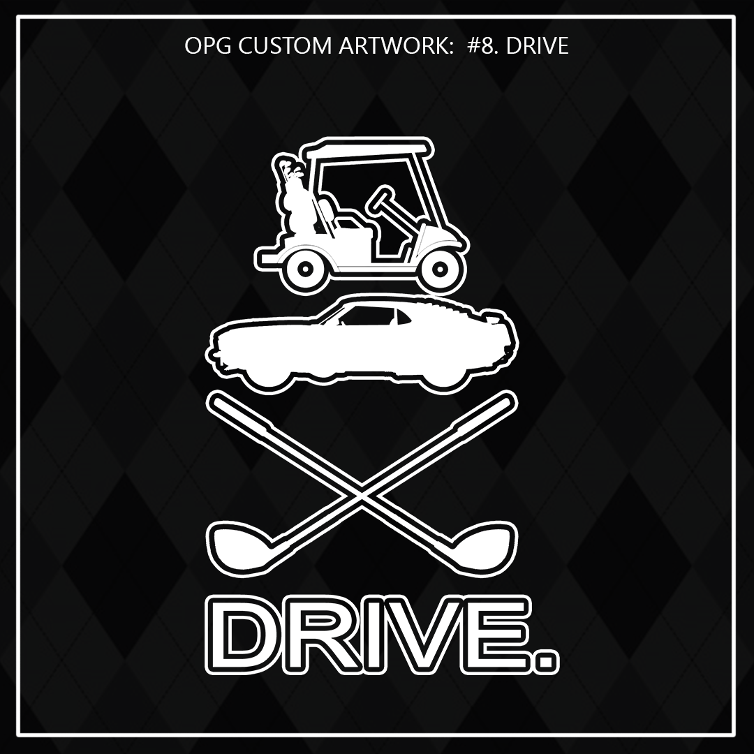 ZZZ#08 OPG Custom Design. 19th Hole. Drive.