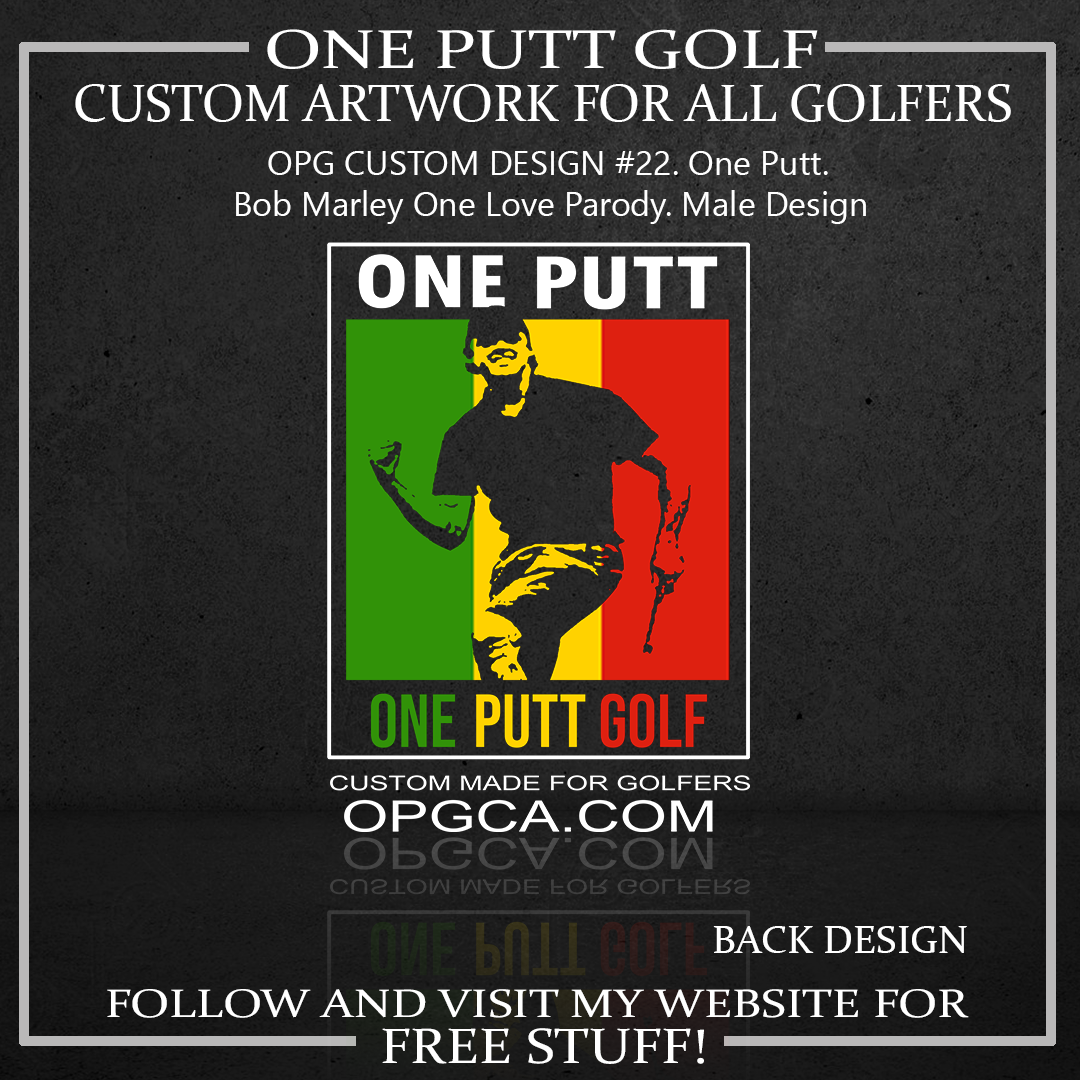 ZZZ#22 OPG Custom Designs. One Putt / One Love. Male Version