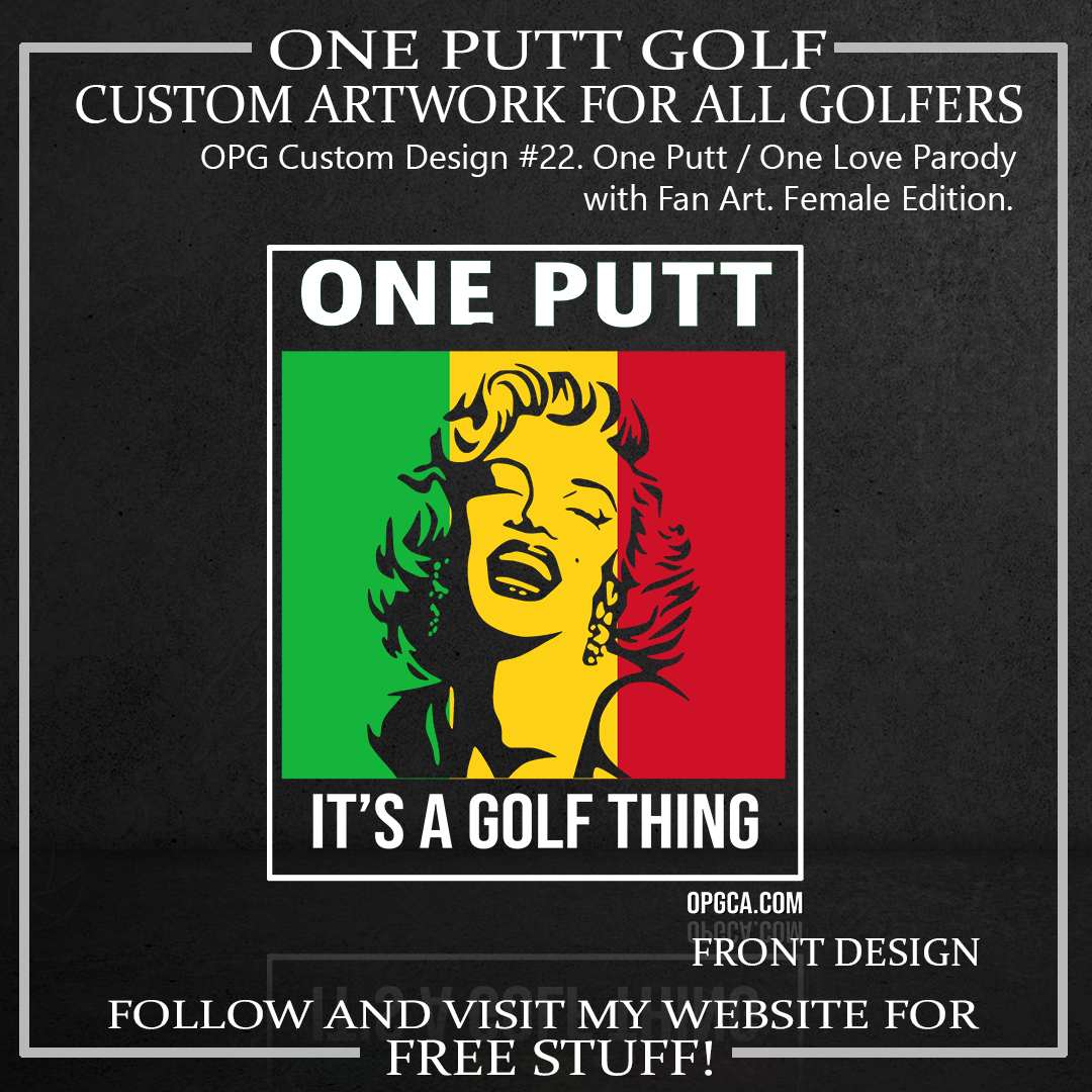ZZZ#22 OPG Custom Designs. One Putt / One Love. Female Version.