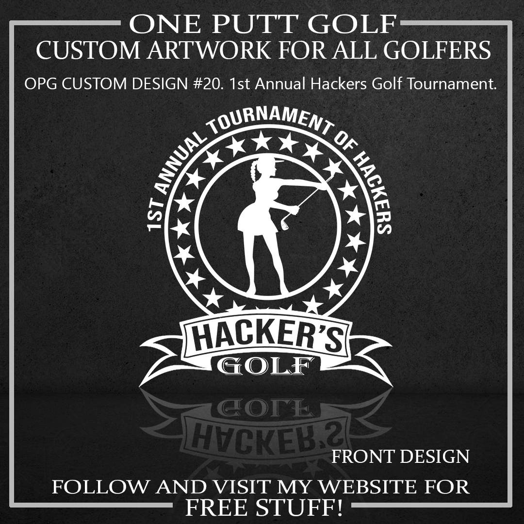 ZZZ#20 OPG Custom Design. 1st Annual Hackers Golf Tournament. Ladies Edition.