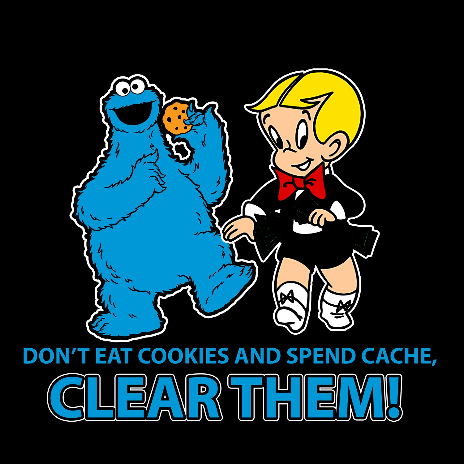 CLEAR COOKIES AND CACHE. IT TECH HUMOR. FAN ART. MENS / UNIVERSAL.