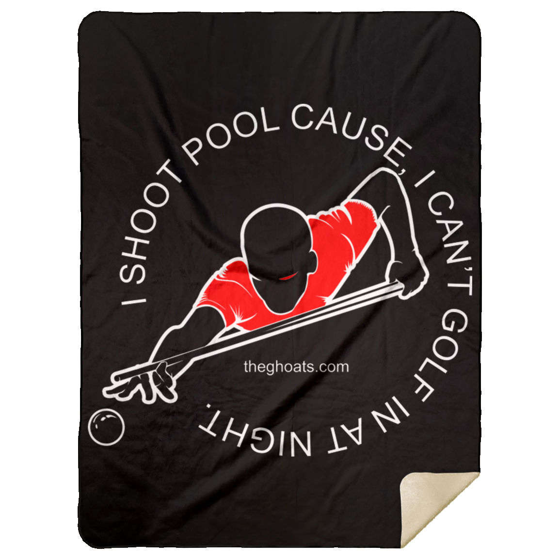 The GHOATS Custom Design #16. I shoot pool cause, I can't golf at night. I golf cause, I can't shoot pool in the day. Premium Mink Sherpa Blanket 60x80