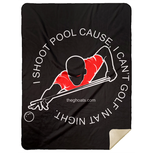 The GHOATS Custom Design #16. I shoot pool cause, I can't golf at night. I golf cause, I can't shoot pool in the day. Premium Mink Sherpa Blanket 60x80