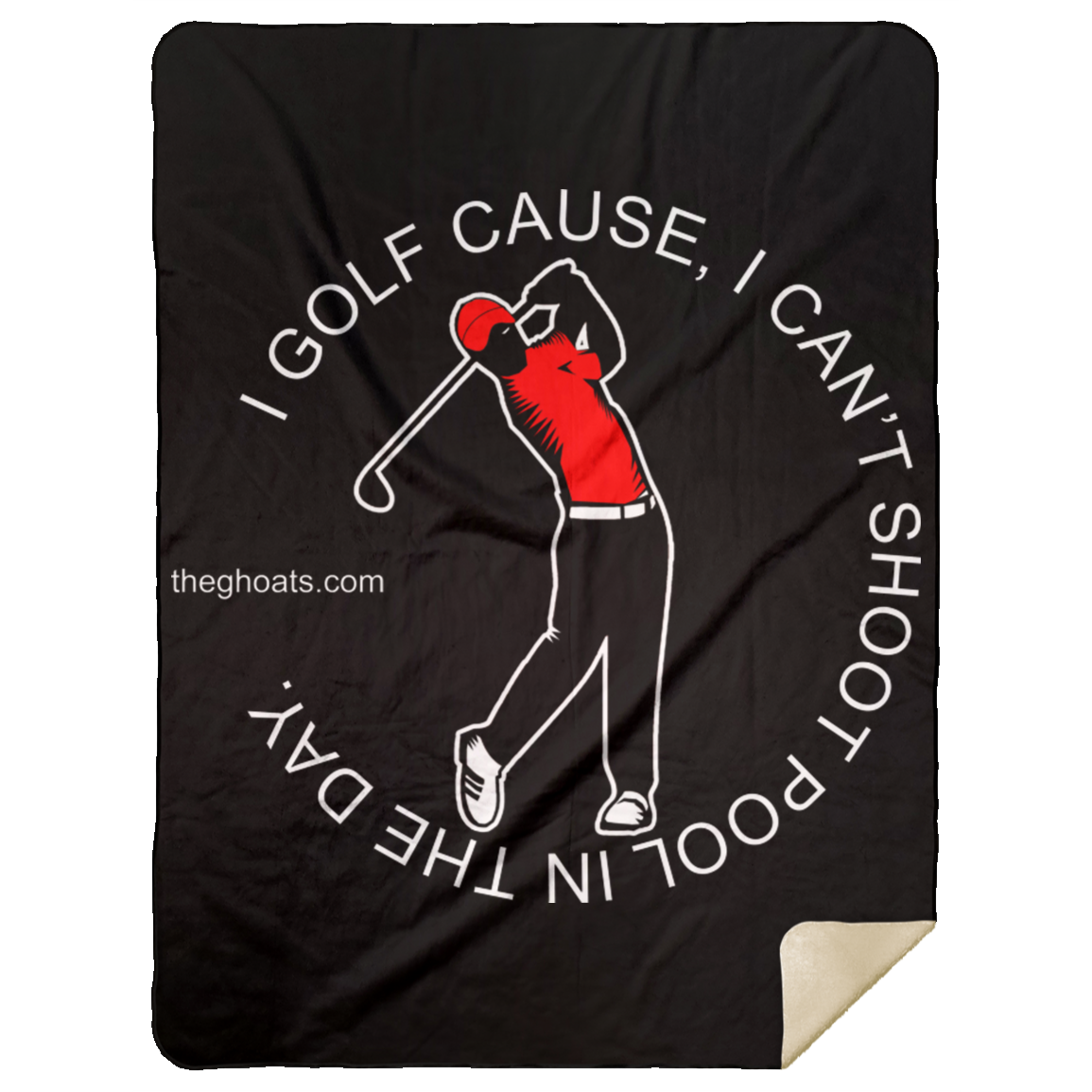 The GHOATS Custom Design #16. I shoot pool cause, I can't golf at night. I golf cause, I can't shoot pool in the day. Premium Mink Sherpa Blanket 60x80