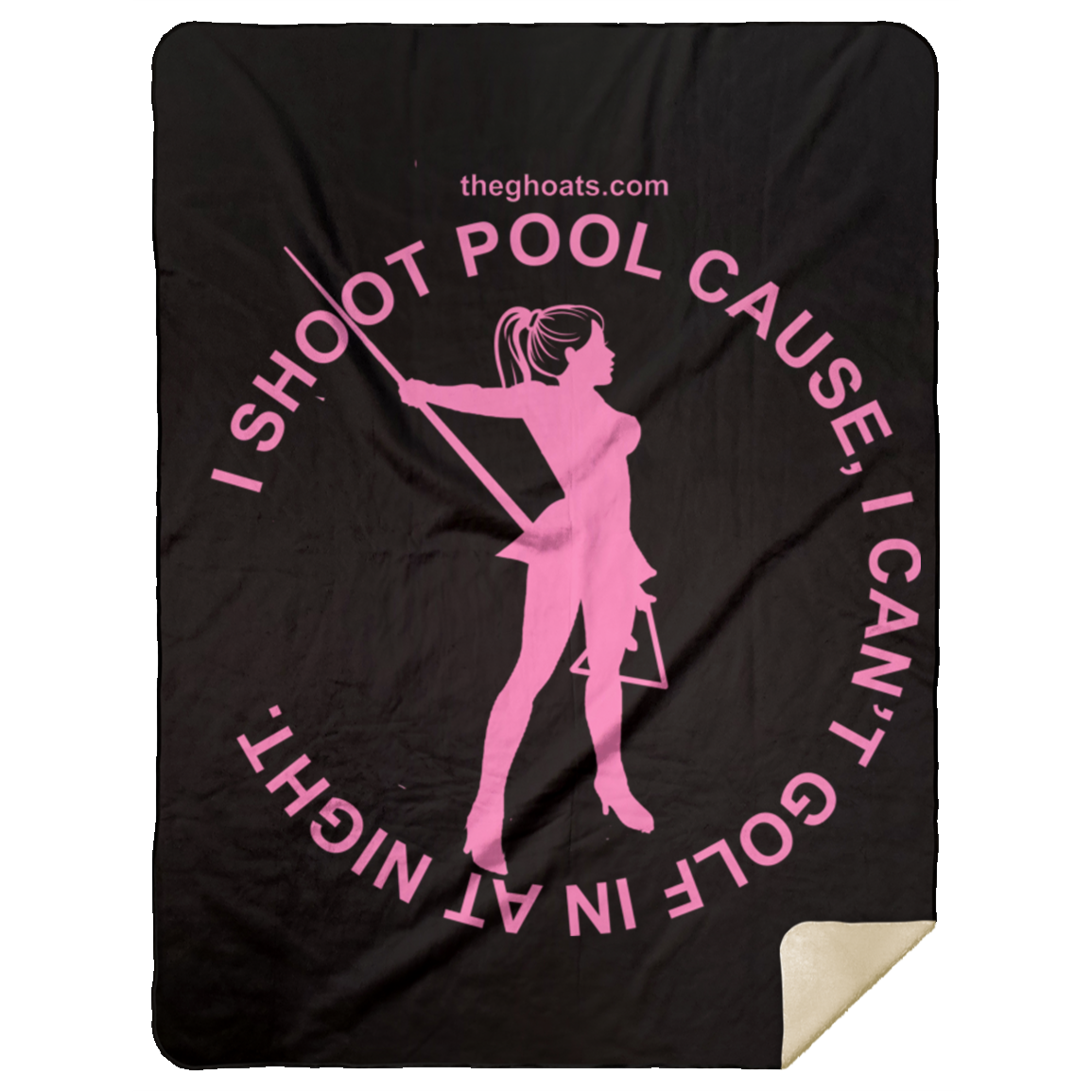 The GHOATS Custom Design #16. I shoot pool cause, I can't golf at night. I golf cause, I can't shoot pool in the day. Premium Mink Sherpa Blanket 60x80