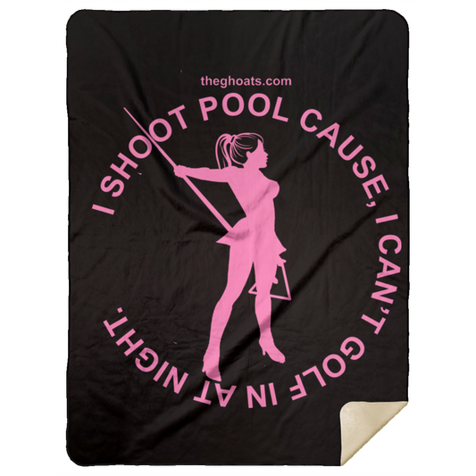 The GHOATS Custom Design #16. I shoot pool cause, I can't golf at night. I golf cause, I can't shoot pool in the day. Premium Mink Sherpa Blanket 60x80