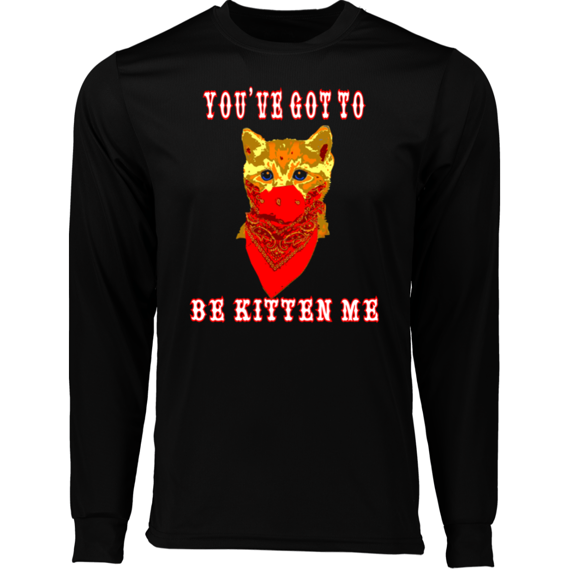 ArtichokeUSA Custom Design. You've Got To Be Kitten Me?! 2020, Not What We Expected. Long Sleeve Moisture-Wicking Tee