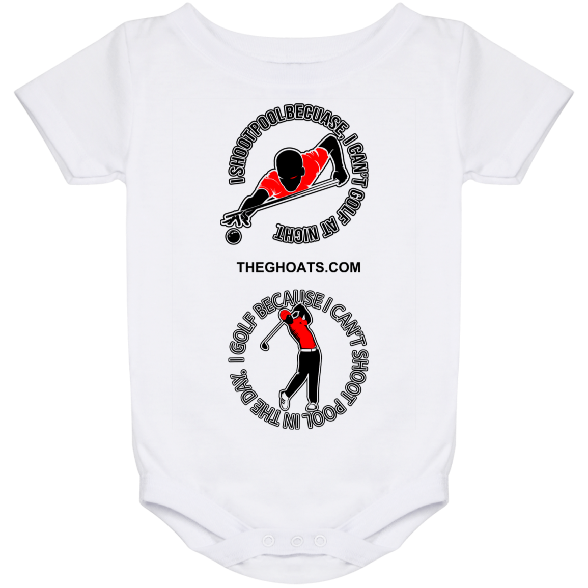 The GHOATS Custom Design #16. I shoot pool cause, I can't golf at night. I golf cause, I can't shoot pool in the day. Baby Onesie 24 Month