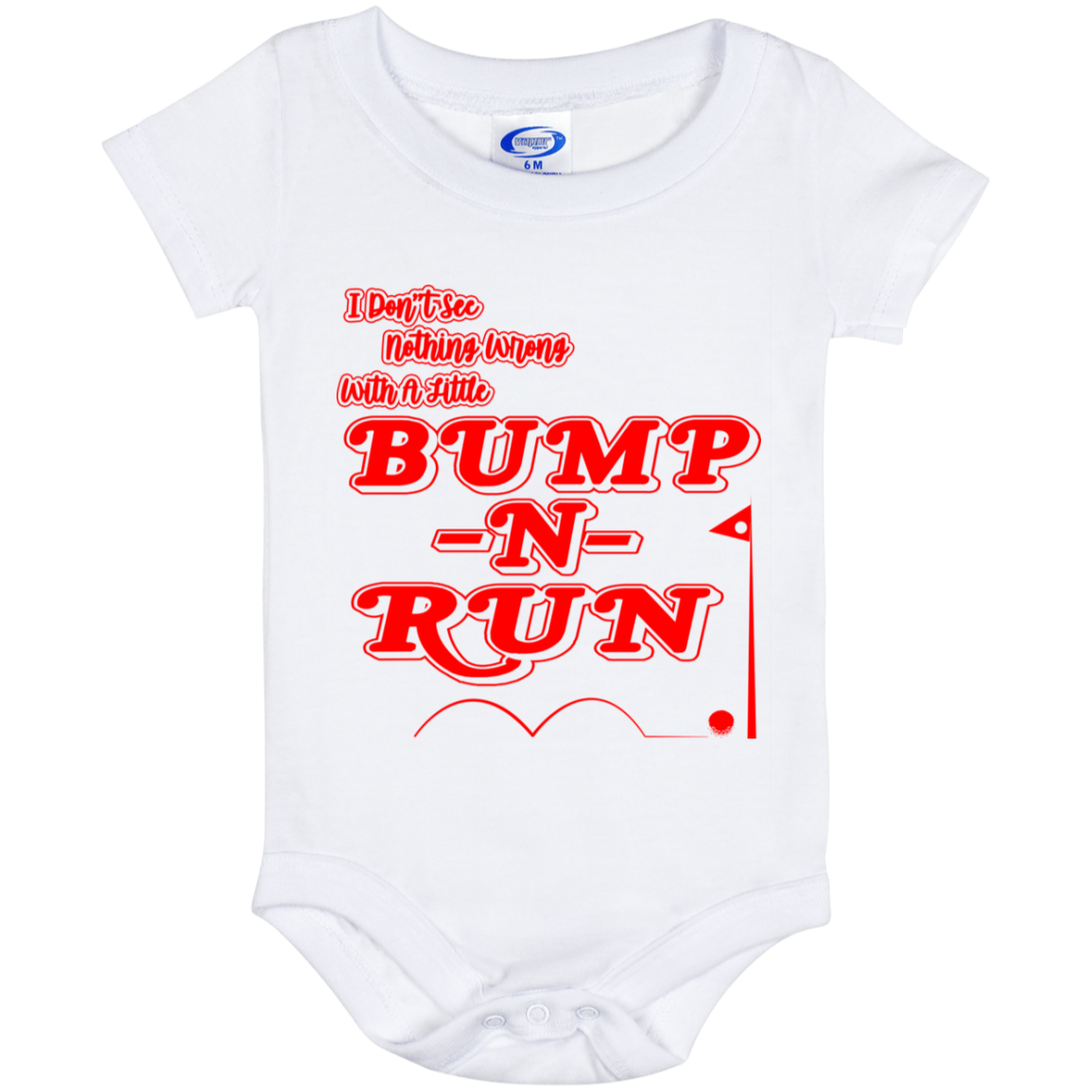 OPG Custom Design #4. I Don't See Noting Wrong With A Little Bump N Run. Baby Onesie 6 Month