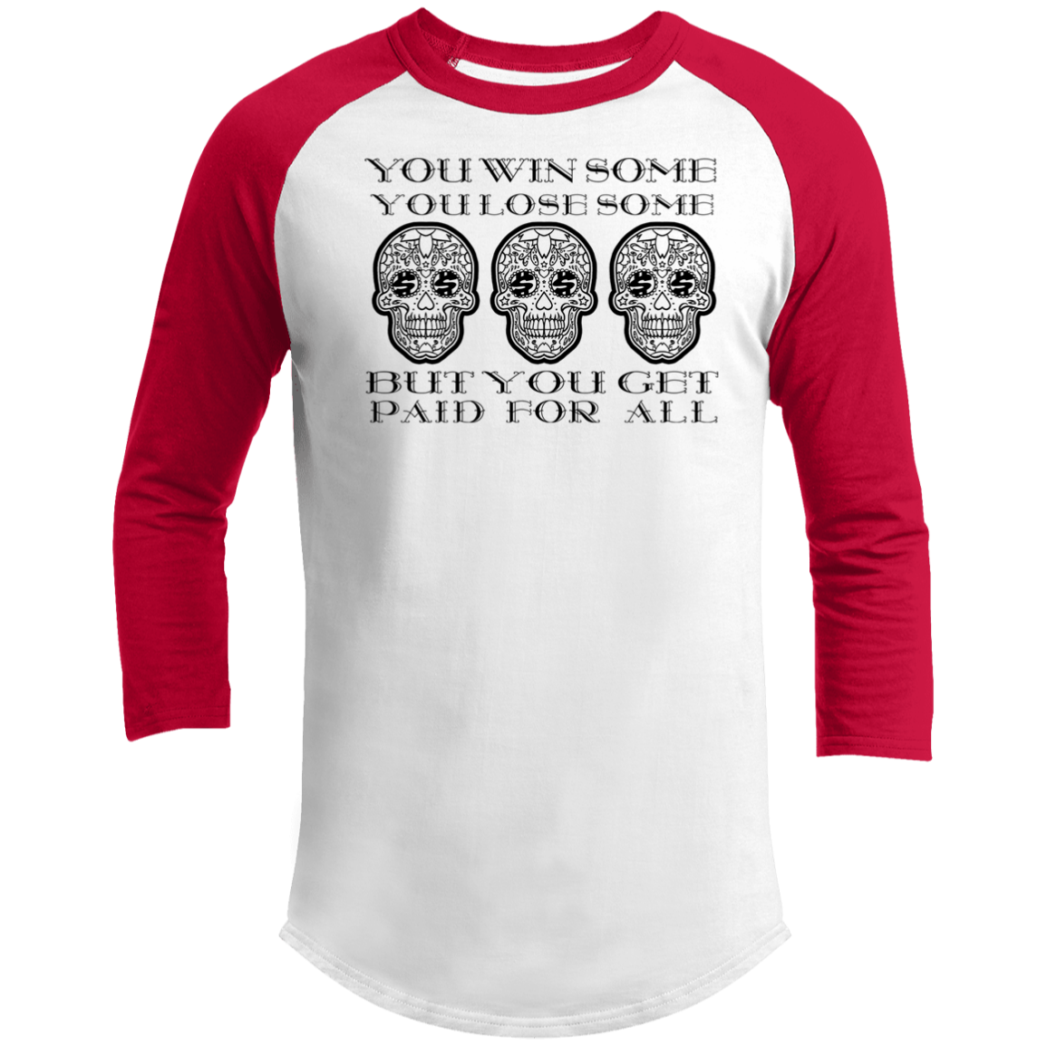 ArtichokeUSA Custom Design. You Win Some, You Lose Some, But You Get Paid For All. 3/4 Raglan Sleeve Shirt
