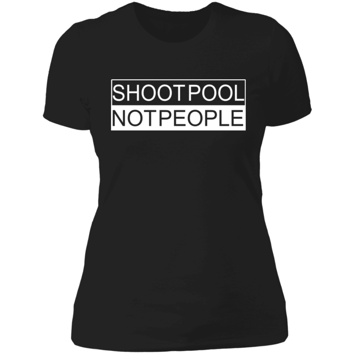 The GHOATS Custom Design. #26 SHOOT POOL NOT PEOPLE. Ladies' Boyfriend T-Shirt