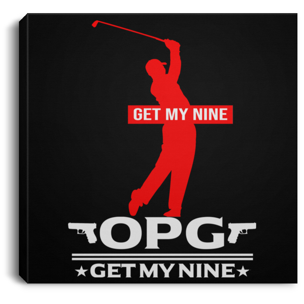 OPG Custom Design #16. Get My Nine. Male Version. Square Canvas .75in Frame