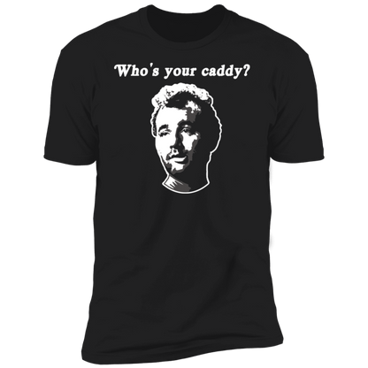 OPG Custom Design #29. Who's Your Caddy? Caddy Shack Bill Murray Fan Art. 100% Ring Spun Cotton T-Shirt
