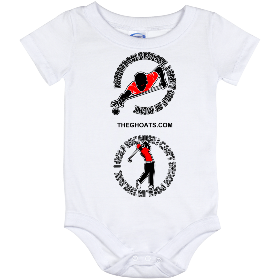 The GHOATS Custom Design #16. I shoot pool cause, I can't golf at night. I golf cause, I can't shoot pool in the day. Baby Onesie 12 Month