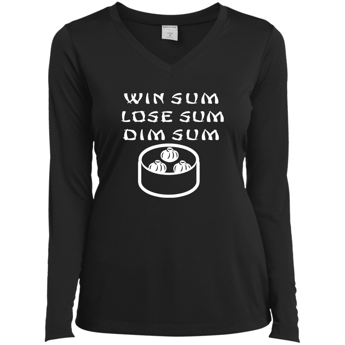 ArtichokeUSA Custom Design. WIN SUM. LOSE SUM. DIM SUM. Ladies’ Long Sleeve Performance V-Neck Tee