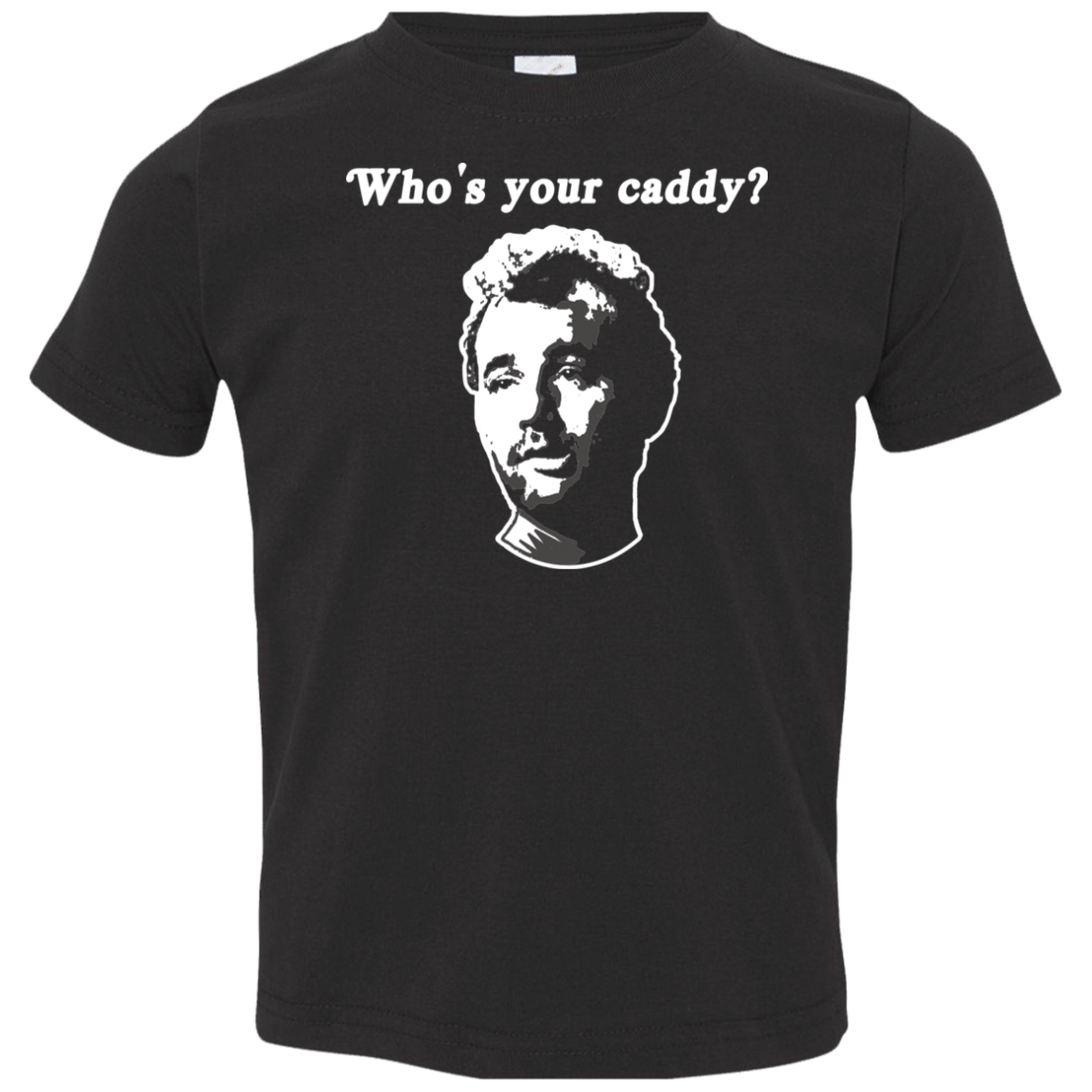 OPG Custom Design #29. Who's Your Caddy? Caddy Shack Bill Murray Fan Art. Toddlers' Cotton T-Shirt