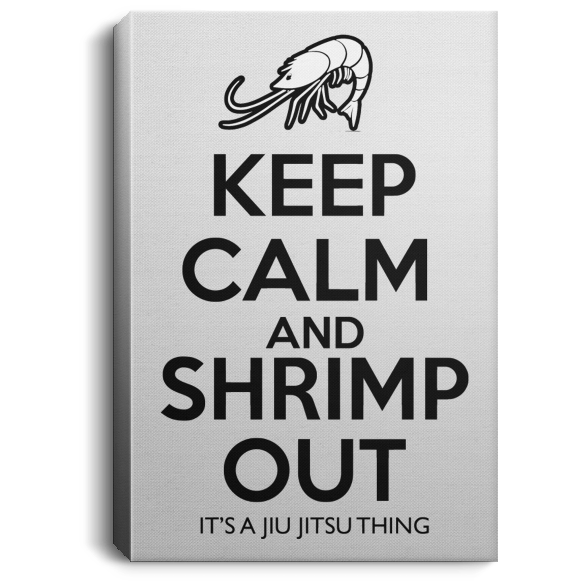 Artichoke Fight Gear Custom Design #6. KEEP CALM AND SHRIMP OUT. IT'S A JIU JITSU THING. Portrait Canvas .75in Frame