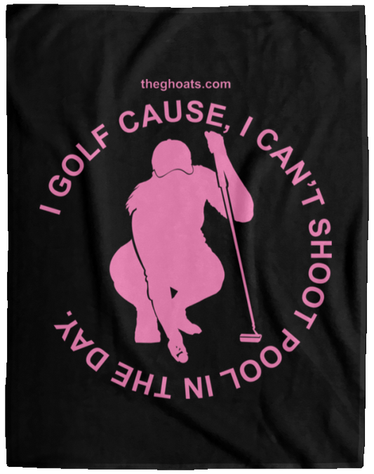 The GHOATS Custom Design #16. I shoot pool cause, I can't golf at night. I golf cause, I can't shoot pool in the day. Cozy Plush Fleece Blanket - 60x80