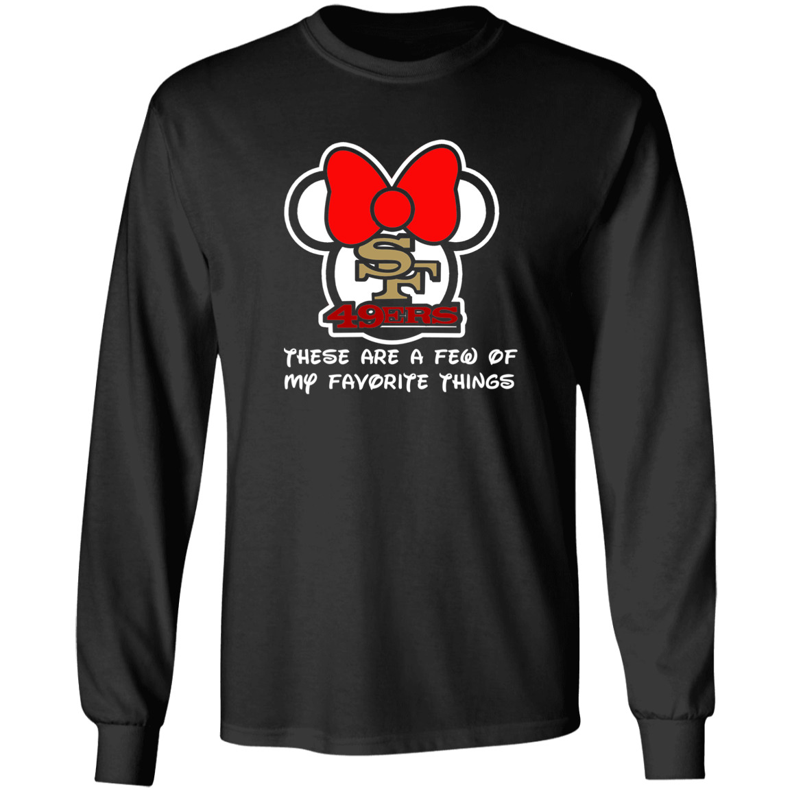 ArtichokeUSA Custom Design #51. These are a few of my favorite things. SF 49ers/Hello Kitty/Mickey Mouse Fan Art. 100% Cotton Long Sleeve T-Shirt