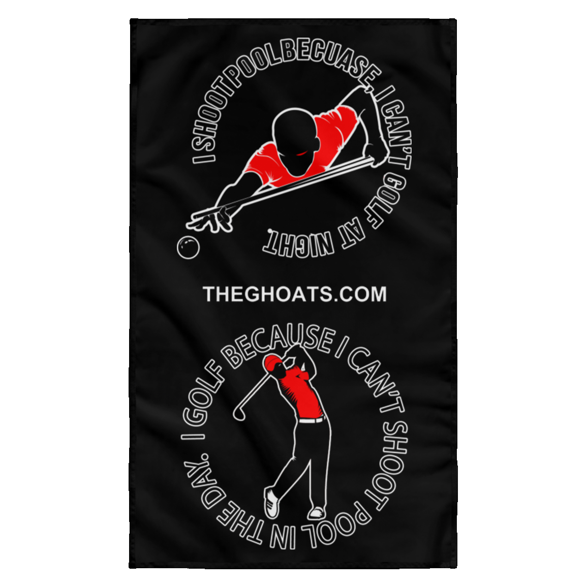 The GHOATS Custom Design #16. I shoot pool cause, I can't golf at night. I golf cause, I can't shoot pool in the day. Wall Flag