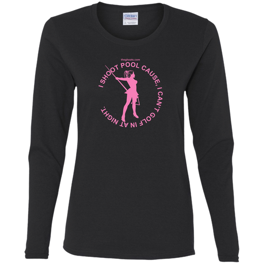 The GHOATS Custom Design #16. I shoot pool cause, I can't golf at night. I golf cause, I can't shoot pool in the day. Ladies' Cotton LS T-Shirt