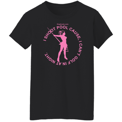 The GHOATS Custom Design #16. I shoot pool cause, I can't golf at night. I golf cause, I can't shoot pool in the day. Ladies' 5.3 oz. T-Shirt