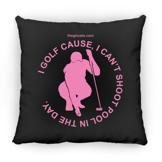 The GHOATS Custom Design #16. I shoot pool cause, I can't golf at night. I golf cause, I can't shoot pool in the day. Square Pillow 18x18