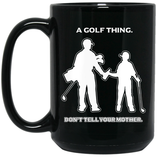 OPG Custom Design #7 part 1. Father and Son's First Beer.  Don't Tell Your Mother. 15 oz. Black Mug