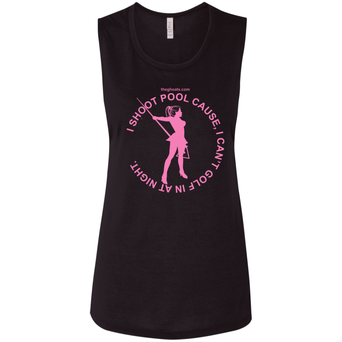 The GHOATS Custom Design #16. I shoot pool cause, I can't golf at night. I golf cause, I can't shoot pool in the day. Ladies' Flowy Muscle Tank