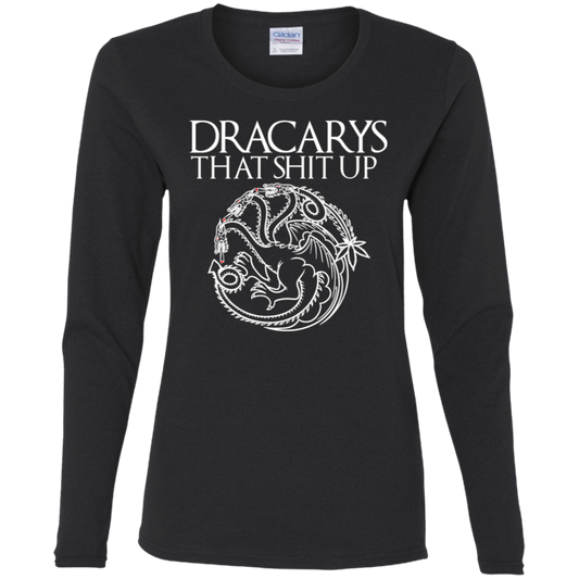 ArtichokeUSA Custom Design #16. Dracarys That Shit Up. Game of Thrones Fan Art. Ladies' 100% Cotton Long Sleeve T-Shirt