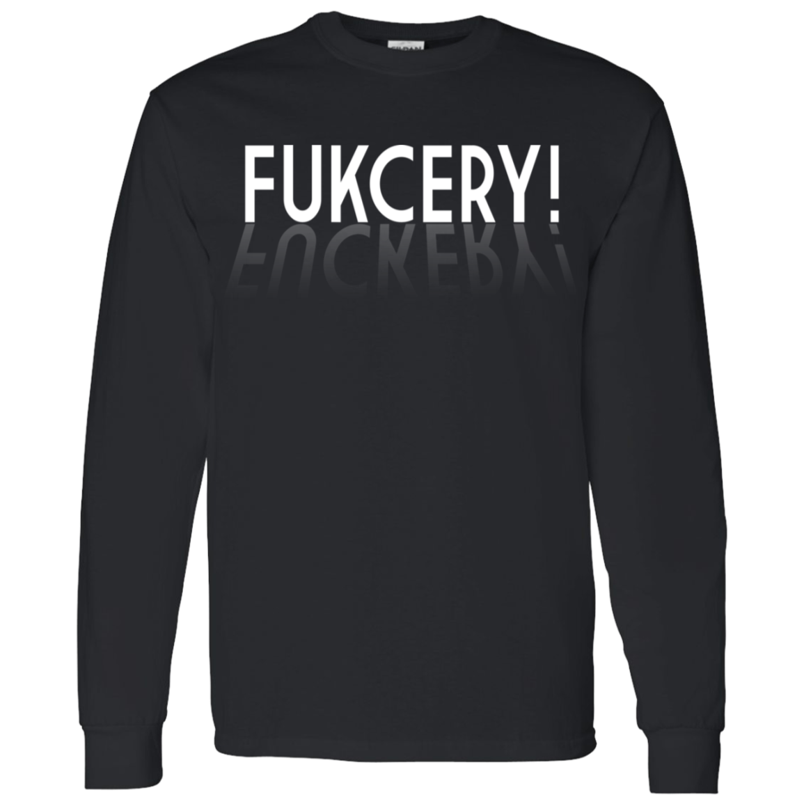 ArtichokeUSA Custom Design. FUKCERY. The New Bullshit. LS T-Shirt 5.3 oz.