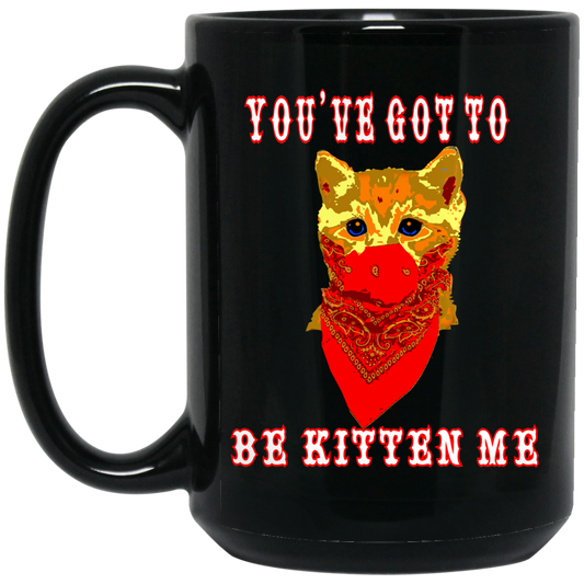 ArtichokeUSA Custom Design. You've Got To Be Kitten Me?! 2020, Not What We Expected. 15 oz. Black Mug