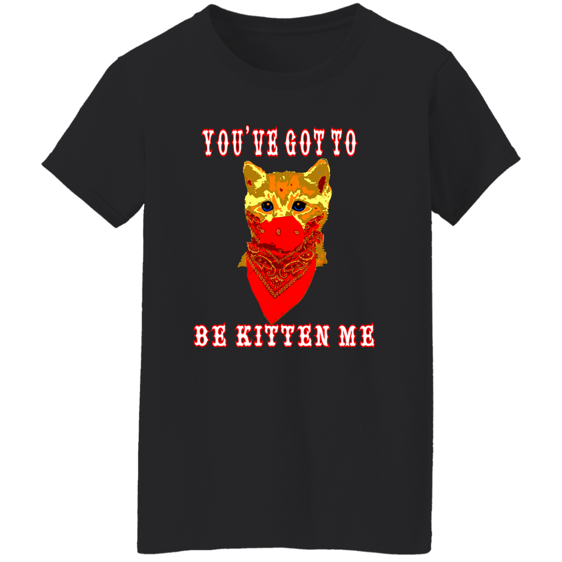 ArtichokeUSA Custom Design. You've Got To Be Kitten Me?! 2020, Not What We Expected. Ladies' 5.3 oz. T-Shirt