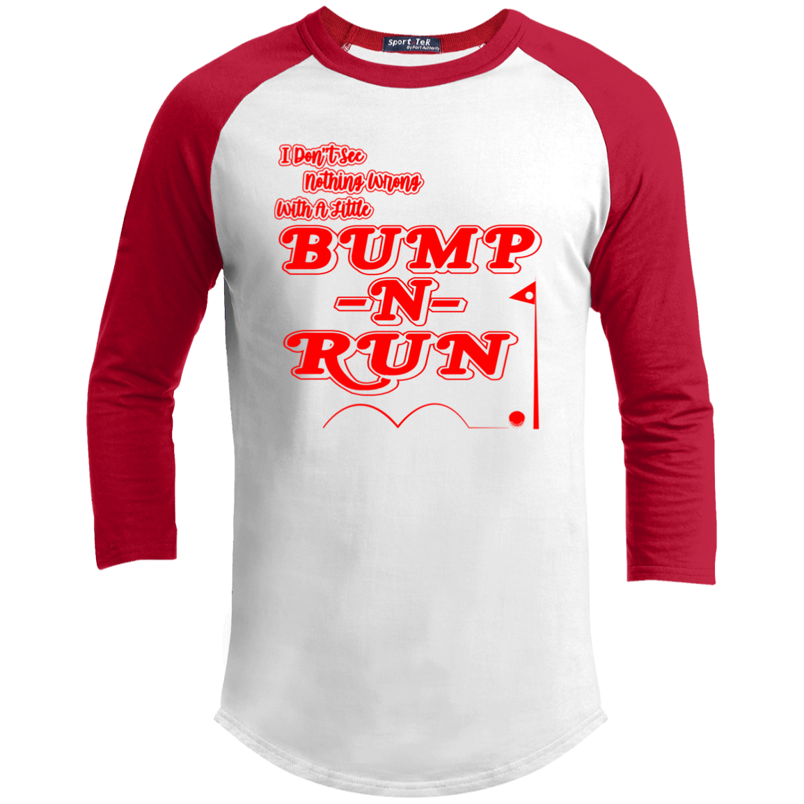 OPG Custom Design #4. I Don't See Noting Wrong With A Little Bump N Run. Youth 3/4 Raglan Sleeve Shirt