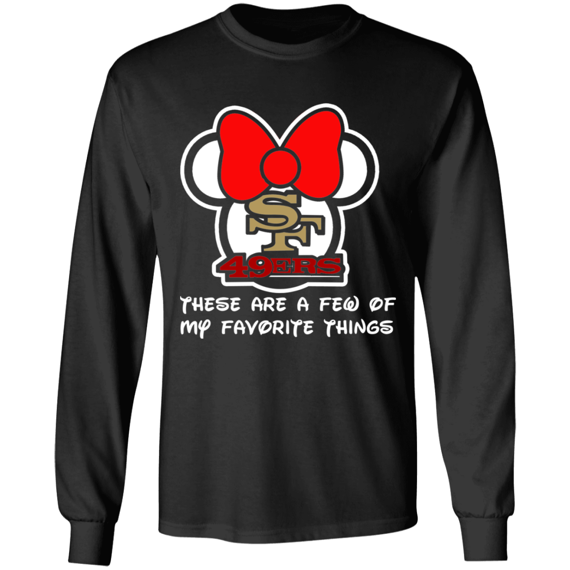 ArtichokeUSA Custom Design #51. These are a few of my favorite things. SF 49ers/Hello Kitty/Mickey Mouse Fan Art. Long Sleeve T-Shirt