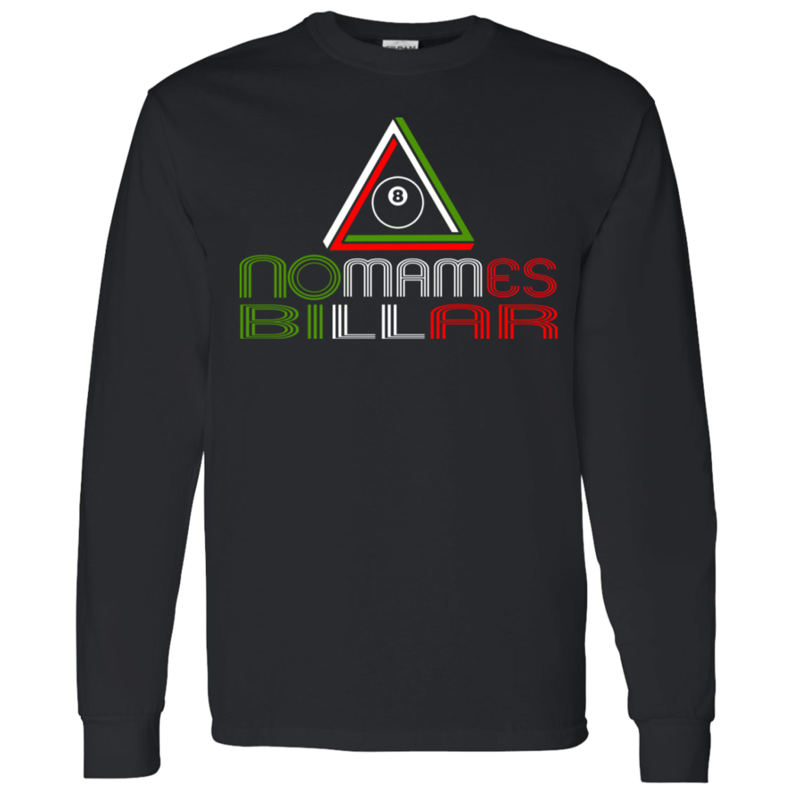 The GHOATS Custom Design #21. No Mames Billar. (Spanish Translation: You've got to be kidding. Pool). LS T-Shirt 5.3 oz.