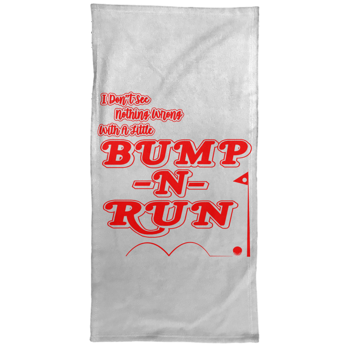 OPG Custom Design #4. I Don't See Noting Wrong With A Little Bump N Run. Towel - 15x30