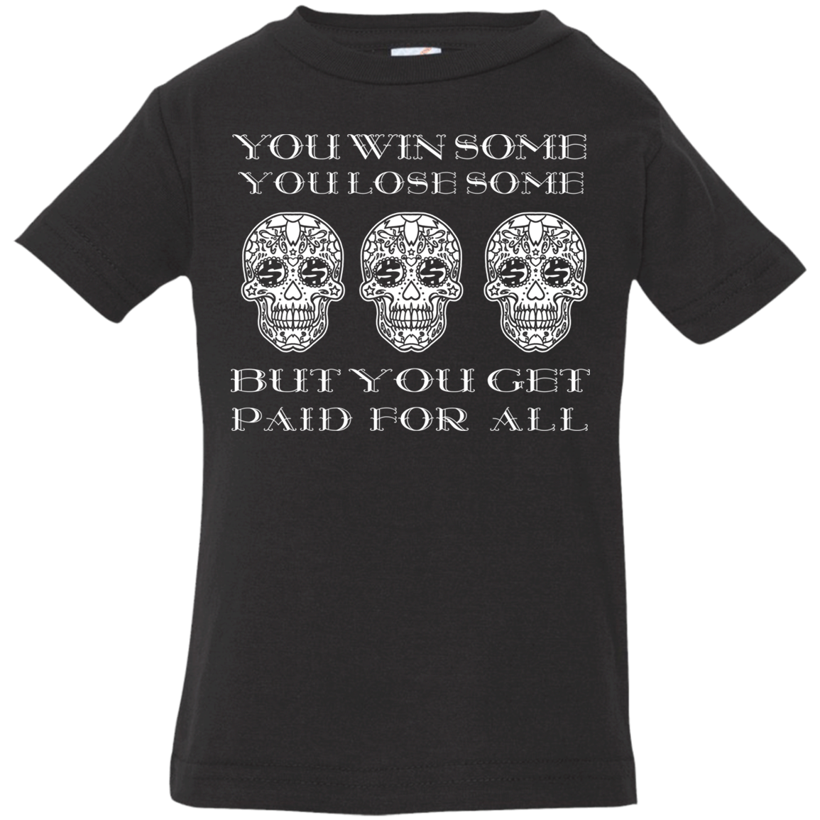 ArtichokeUSA Custom Design. You Win Some, You Lose Some, But You Get Paid For All. Infant Jersey T-Shirt