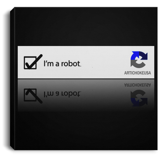 ArtichokeUSA Custom Design. I am a robot. Square Canvas .75in Frame