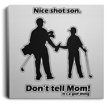 OPG Custom Design #12. Nice Shot Son. Don't Tell Mom. Golf. Square Canvas .75in Frame