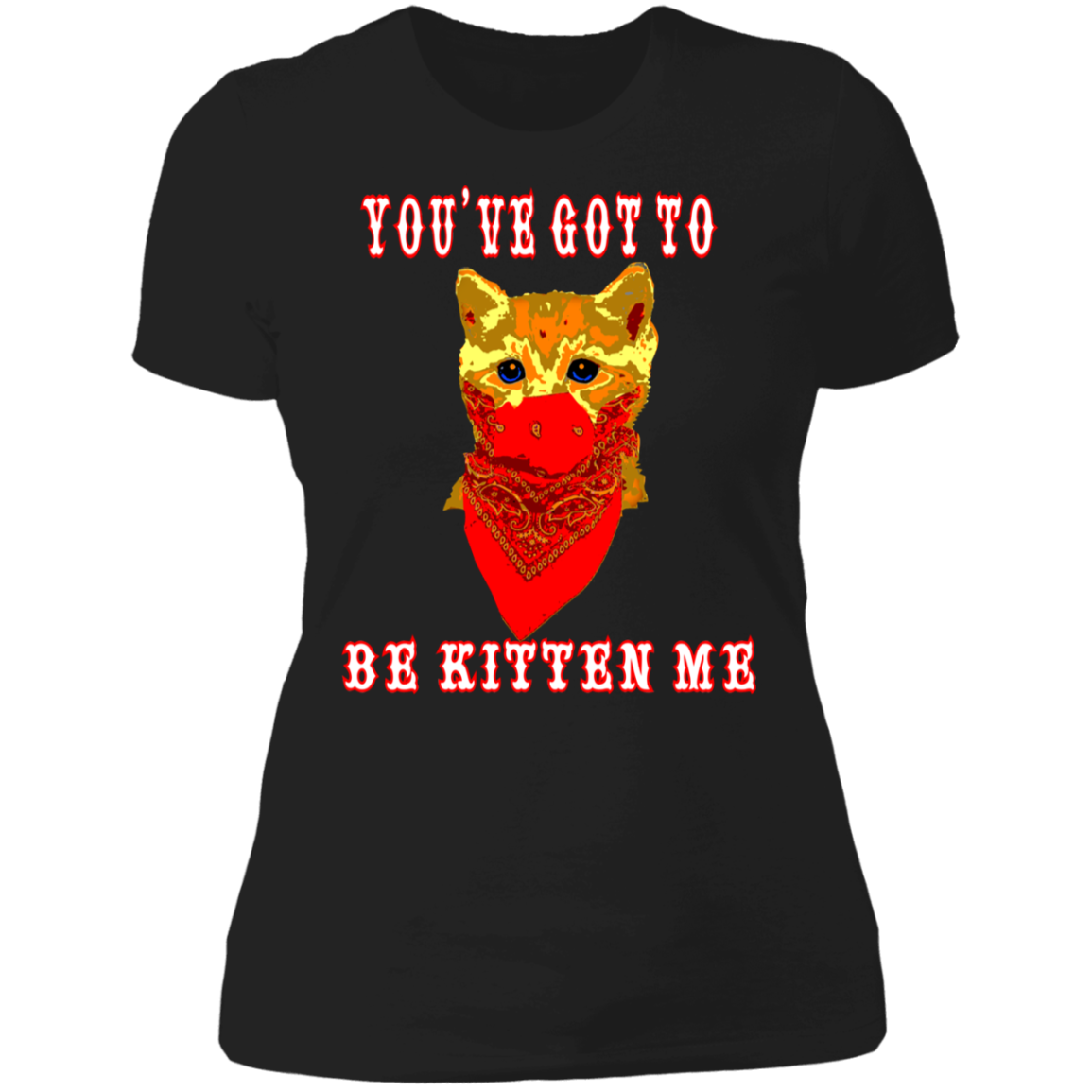 ArtichokeUSA Custom Design. You've Got To Be Kitten Me?! 2020, Not What We Expected. Ladies' Boyfriend T-Shirt