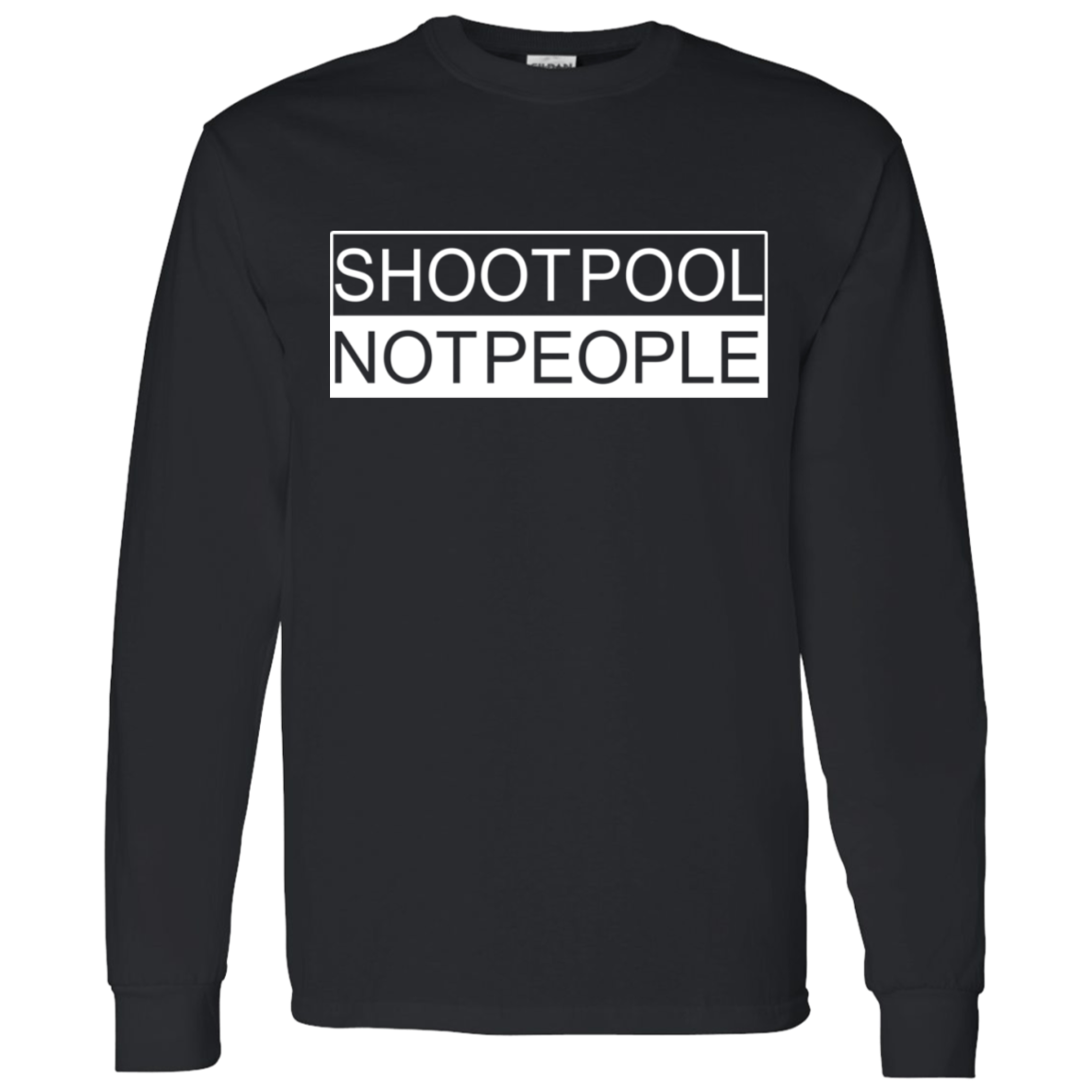 The GHOATS Custom Design. #26 SHOOT POOL NOT PEOPLE. LS T-Shirt 5.3 oz.