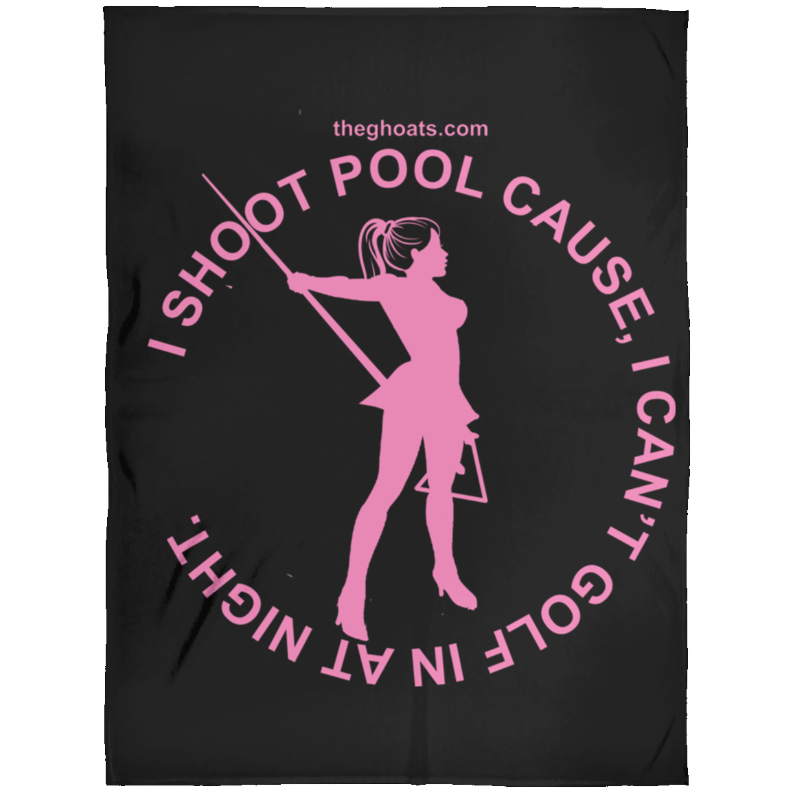 The GHOATS Custom Design #16. I shoot pool cause, I can't golf at night. I golf cause, I can't shoot pool in the day. Fleece Blanket 60x80