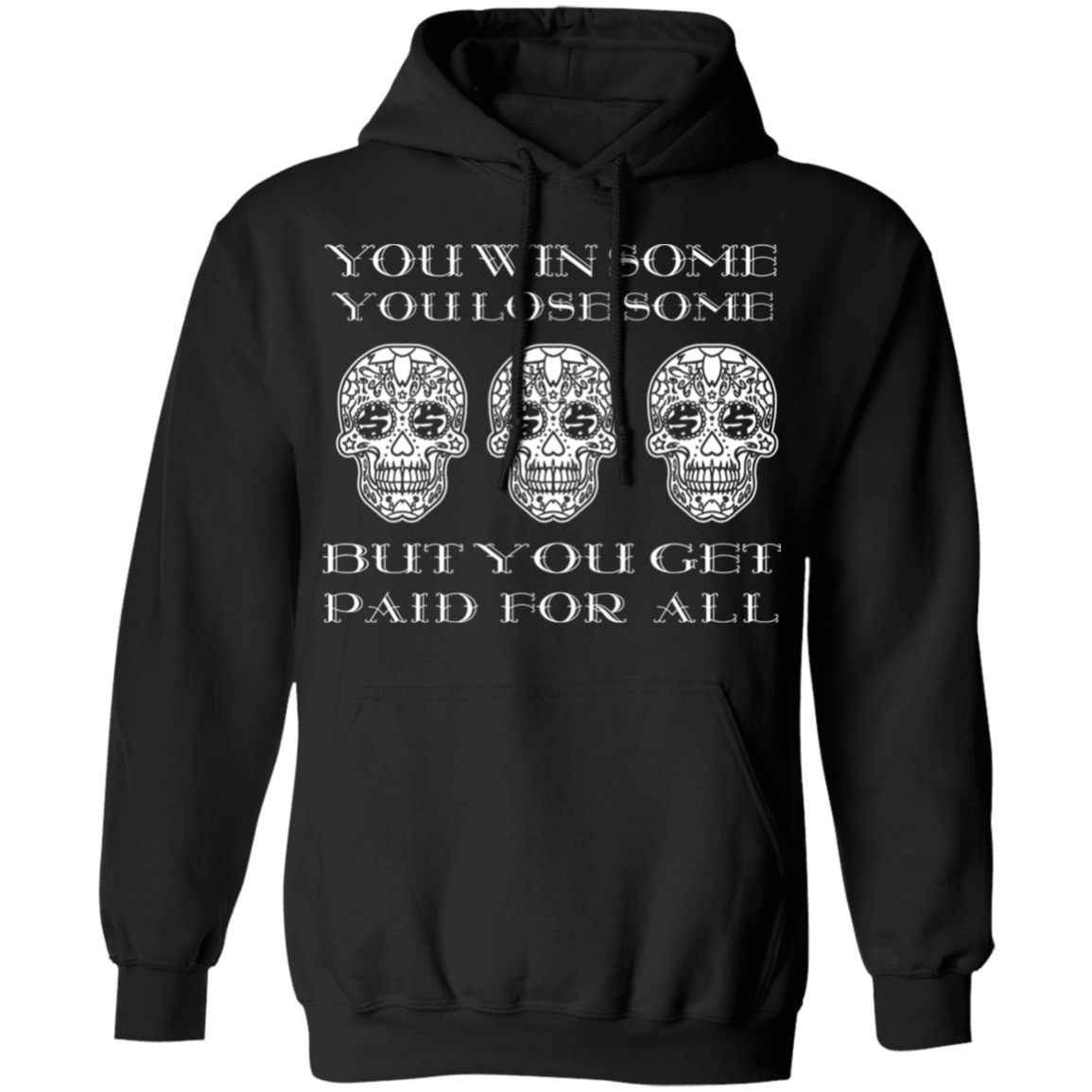 ArtichokeUSA Custom Design. You Win Some, You Lose Some, But You Get Paid For All. Pullover Hoodie