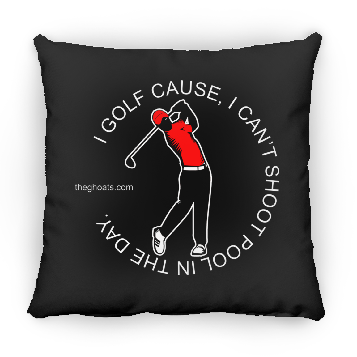 The GHOATS Custom Design #16. I shoot pool cause, I can't golf at night. I golf cause, I can't shoot pool in the day. Square Pillow 18x18