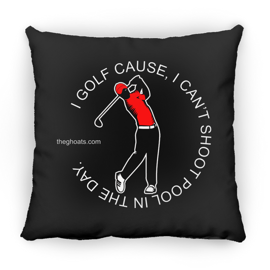 The GHOATS Custom Design #16. I shoot pool cause, I can't golf at night. I golf cause, I can't shoot pool in the day. Square Pillow 18x18