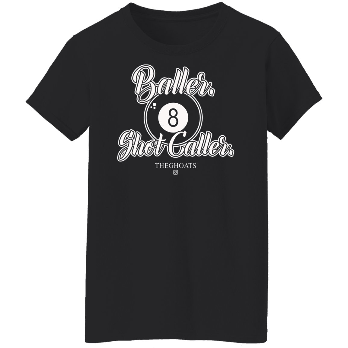 The GHOATS Custom Design #2. Baller. Shot Caller. Ladies' 5.3 oz. T-Shirt