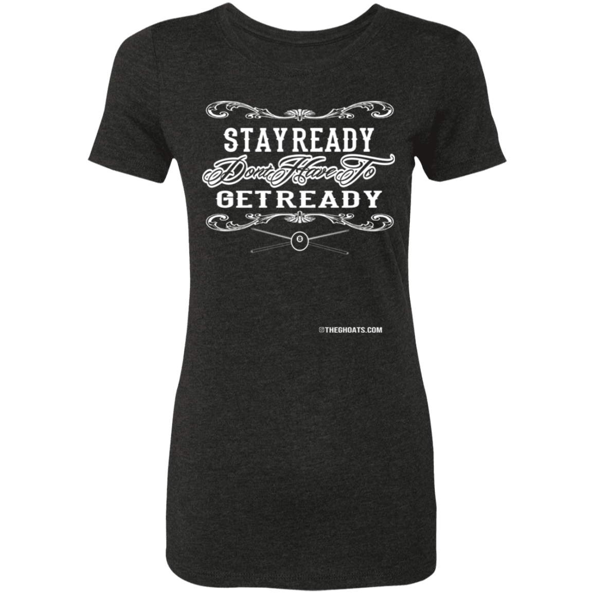 The GHOATS Custom Design #36. Stay Ready Don't Have to Get Ready. Ver 2/2. Ladies' Triblend T-Shirt