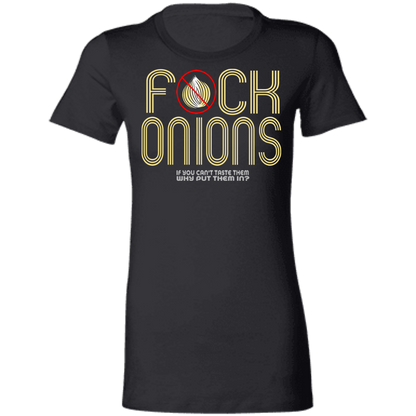 ArtichokeUSA Custom Design. Fuck Onions. Ladies' Favorite T-Shirt