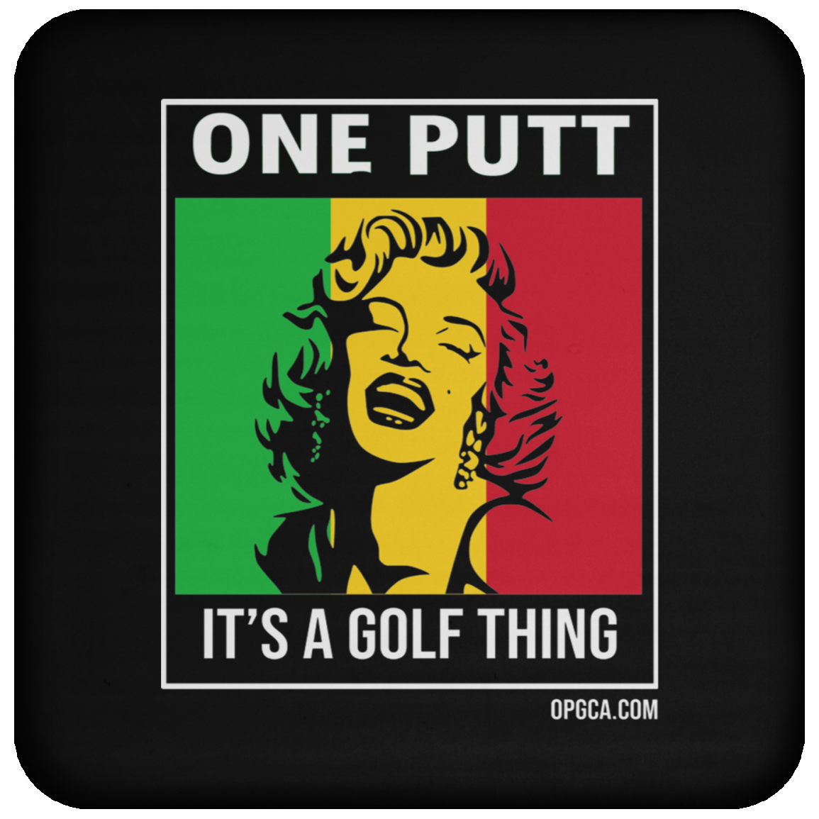OPG Custom Design #22. One Putt / One Love Parody with Fan Art. Female Edition. Coaster